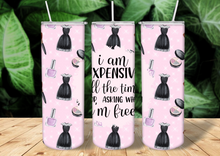 Load image into Gallery viewer, I am Expensive All the time Tumbler Cup with Straw and Lid