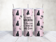 Load image into Gallery viewer, I am Expensive All the time Tumbler Cup with Straw and Lid