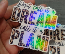 Load image into Gallery viewer, Don&#39;t Call It a Dream Call it a Plan Holographic Vinyl Sticker Good
