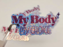 Load image into Gallery viewer, Holographic My Body My Choice Sticker Sticker Woman&#39;s Right
