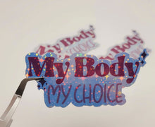 Load image into Gallery viewer, Holographic My Body My Choice Sticker Sticker Woman&#39;s Right
