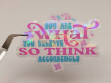 Load image into Gallery viewer, You are what you believe so think accordingly Holographic Vinyl Sticker
