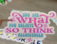 Load image into Gallery viewer, You are what you believe so think accordingly Holographic Vinyl Sticker
