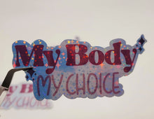 Load image into Gallery viewer, Holographic My Body My Choice Sticker Sticker Woman&#39;s Right
