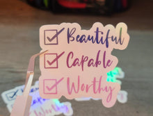 Load image into Gallery viewer, Beautiful, Capable, Worthy Self love Holographic Vinyl Sticker
