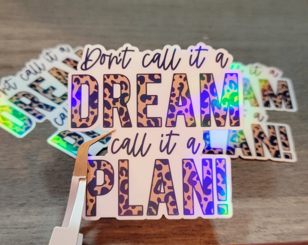 Don't Call It a Dream Call it a Plan Holographic Vinyl Sticker Good