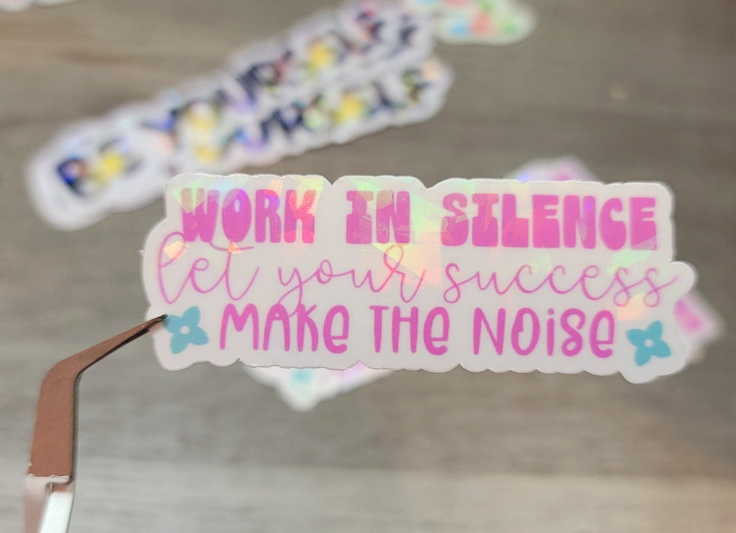 Work In Silence Let Your Success Make The Noise Holographic Vinyl Sticker