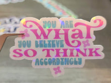 Load image into Gallery viewer, You are what you believe so think accordingly Holographic Vinyl Sticker
