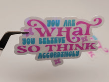 Load image into Gallery viewer, You are what you believe so think accordingly Holographic Vinyl Sticker
