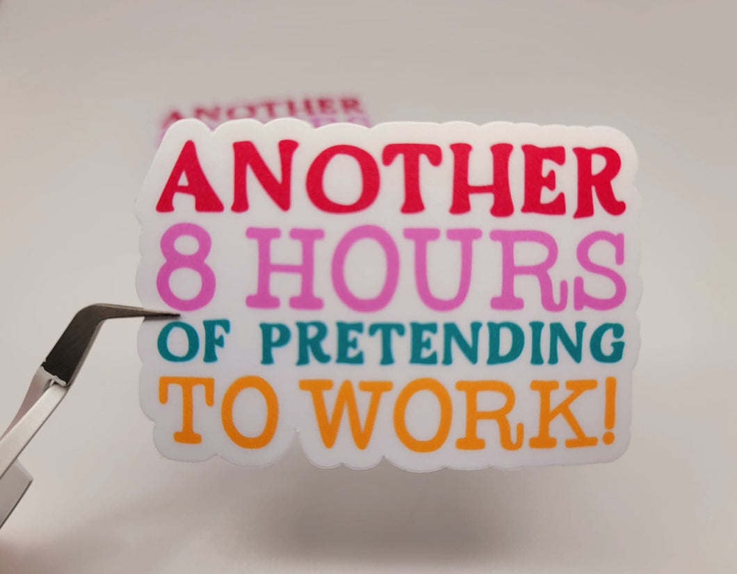 Another 8 Hours Pretending to Work, Funny Co Worker Sticker Matte End