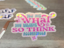 Load image into Gallery viewer, You are what you believe so think accordingly Holographic Vinyl Sticker
