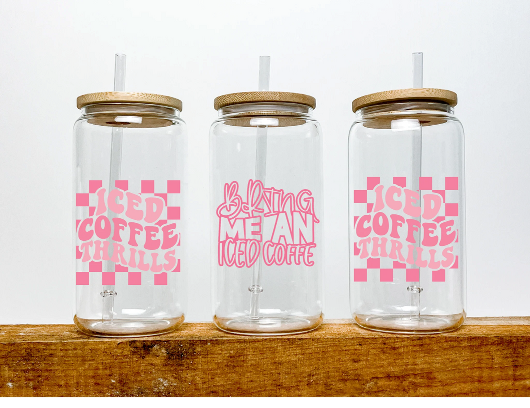 Iced Coffee Thrills Bring me an Iced Coffee Iced Coffee Cup Glass