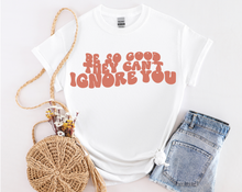 Load image into Gallery viewer, Be So Good They Can&#39;t Ignore You. Shirt, Cute &amp; Trendy Positivity Shirt
